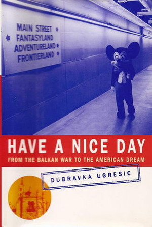 Have a Nice Day: From the Balkan War to the American Dream by Dubravka Ugrešić