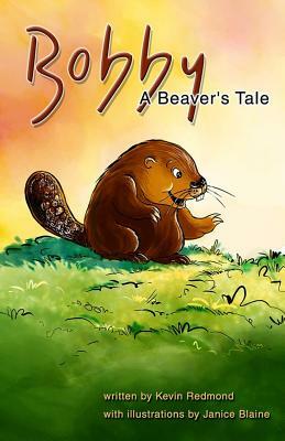 Bobby, A Beaver's Tale by Kevin P. Redmond