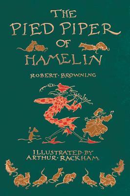 The Pied Piper of Hamelin - Illustrated by Arthur Rackham by Robert Browning