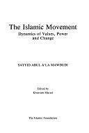 The Islamic Movement: Dynamics of Values, Power, and Change by Khurram Murad