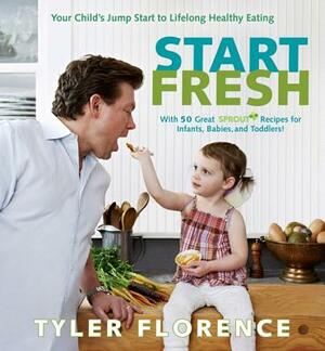 Start Fresh: Your Child's Jump Start to Lifelong Healthy Eating by Tyler Florence