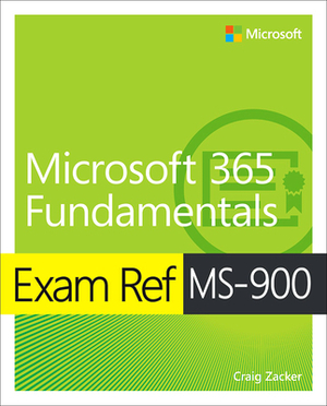 Exam Ref Ms-900 Microsoft 365 Fundamentals by Craig Zacker