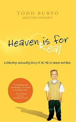 Heaven Is for Real: A Little Boy's Astounding Story of His Trip to Heaven and Back by Todd Burpo