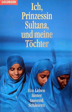 Ich, Prinzessin Sultana, und meine Töchter: Ein Leben hinter tausend Schleiern by Jean Sasson