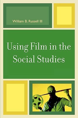 Using Film in the Social Studies by William B. Russell