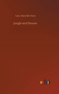 Jungle and Stream by Geo Manville Fenn