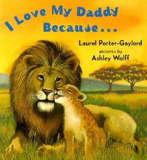 I Love My Daddy Because...Board Book by Laurel Porter Gaylord