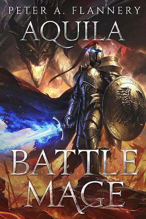 Battle Mage: Aquila by Peter A. Flannery