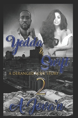 Yedda & Swift 2: A Deranged Love Story by A. Jova'n