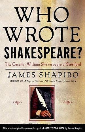 Who Wrote Shakespeare?: The Case for William Shakespeare of Stratford by James Shapiro, James Shapiro