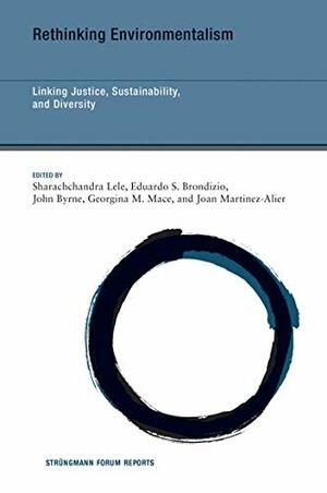 Rethinking Environmentalism: Linking Justice, Sustainability, and Diversity by Sharachchandra Lele