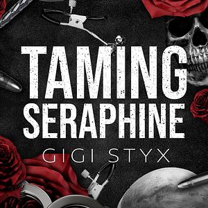 Taming Seraphine by Gigi Styx