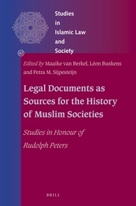 Legal Documents as Sources for the History of Muslim Societies: Studies in Honour of Rudolph Peters by Leon Buskens, Maaike van Berkel, Petra M Sijpesteijn