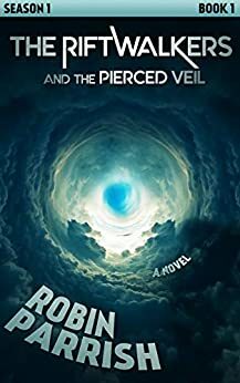 The Riftwalkers and the Pierced Veil by Robin Parrish