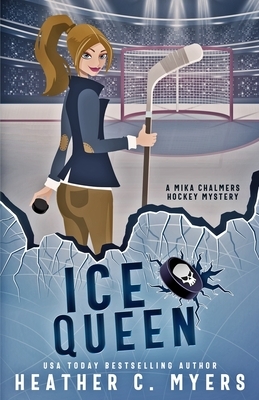 Ice Queen: A Mika Chalmers Hockey Mystery by Heather C. Myers