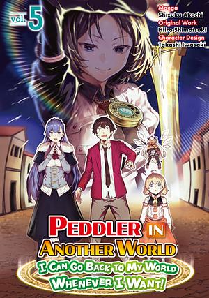 Peddler in Another World: I Can Go Back to My World Whenever I Want (Manga) Volume 5 by Hiiro Shimotsuki, Shizuku Akechi