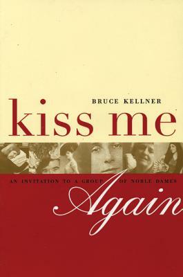 Kiss Me Again: An Invitation to a Group of Noble Dames by Bruce Kellner