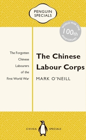 The Chinese Labour Corps by Mark O'Neill