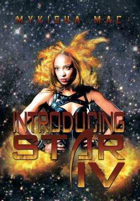 Introducing Star IV by Mykisha Mac