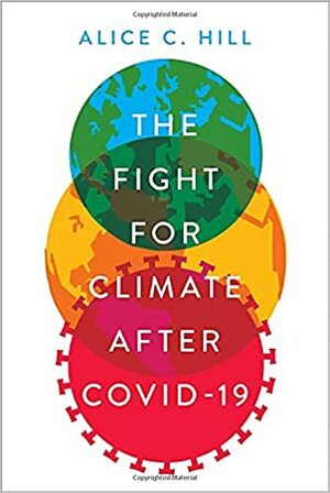 The Fight for Climate After Covid-19 by Alice C Hill