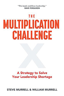 The Multiplication Challenge: A Strategy to Solve Your Leadership Shortage by Steve Murrell, William Murrell