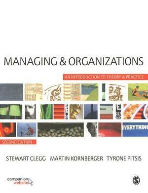 Managing and Organizations: An Introduction to Theory and Practice by Tyrone Pitsis, Stewart R. Clegg, Martin Kornberger