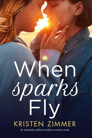 When Sparks Fly by Kristen Zimmer