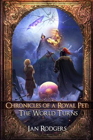 Chronicles of a Royal Pet: The World Turns by Ian Rodgers