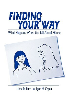 Finding Your Way: What Happens When You Tell about Abuse by Lynn M. Copen, Linda M. Pucci