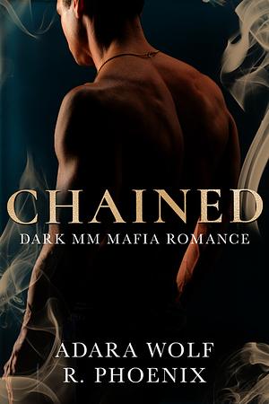Chained: Dark MM Mafia Romance  by R. Phoenix & Adara Wolf