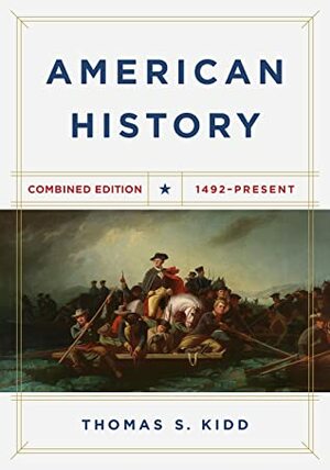 American History, Combined Edition: 1492 - Present by Thomas S. Kidd