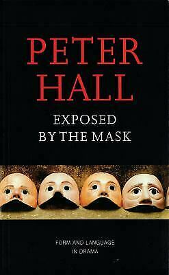 Exposed by the Mask: Form and Language in Drama by Sir Peter Hall