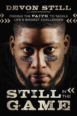 Still in the Game: Finding the Faith to Tackle Life's Biggest Challenges by Devon Still