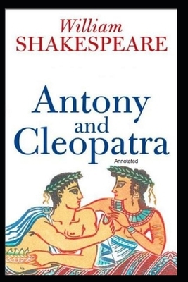 Antony and Cleopatra Annotated by William Shakespeare