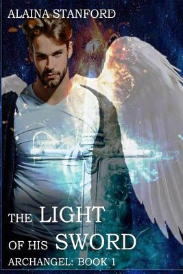 The Light of His Sword by Alaina Stanford