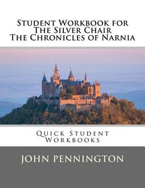 Student Workbook for The Silver Chair the Chronicles of Narnia: Quick Student Workbooks by John Pennington