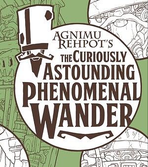 Agnimu Rehpot's the Curiously Astounding Phenomenal Wander by Mike Maydak