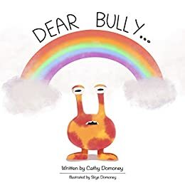 Dear Bully...: Promoting Healing, Harmony and Friendship. by Cathy Domoney