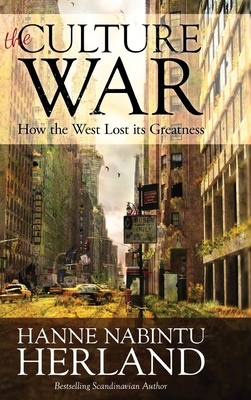 The Culture War: How the West Lost Its Greatness & Was Weakened From Within by Hanne Nabintu Herland