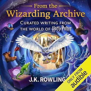 From the Wizarding Archive by Evanna Lynch, J.K. Rowling