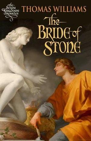 The Bride of Stone: The Seven Kingdoms Chronicles: Book 3 by Thomas Williams, Thomas Williams