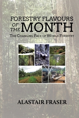 Forestry Flavours of the Month: The Changing Face of World Forestry (New Edition) by Alastair Fraser