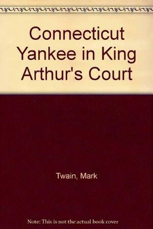 Connecticut Yankee In King Arthur's Court by Mark Twain