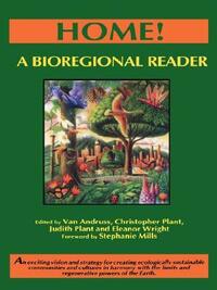 Home!: A Bioregional Reader by Van Andruss, Eleanor Wright, Christopher Plant, Stephanie Mills, Judith Plant