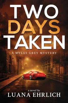 Two Days Taken: A Mylas Grey Mystery by Luana Ehrlich