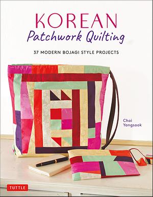 Korean Patchwork Quilting: 37 Modern Bojagi Style Projects by Choi Yangsook