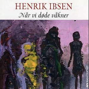 Når vi døde våkner by Henrik Ibsen