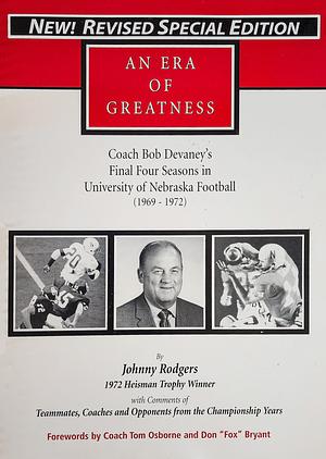 An Era of Greatness: Coach Bob Devaney's Final Four Seasons in University of Nebraska Football (1969-1972) by Johnny Rodgers