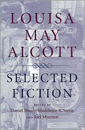 Louisa May Alcott: Selected Fiction by Louisa May Alcott