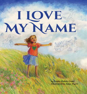 I Love My Name by Linda Ahdieh Grant